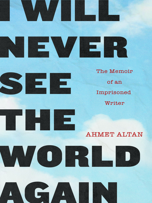 Title details for I Will Never See the World Again by Ahmet Altan - Available